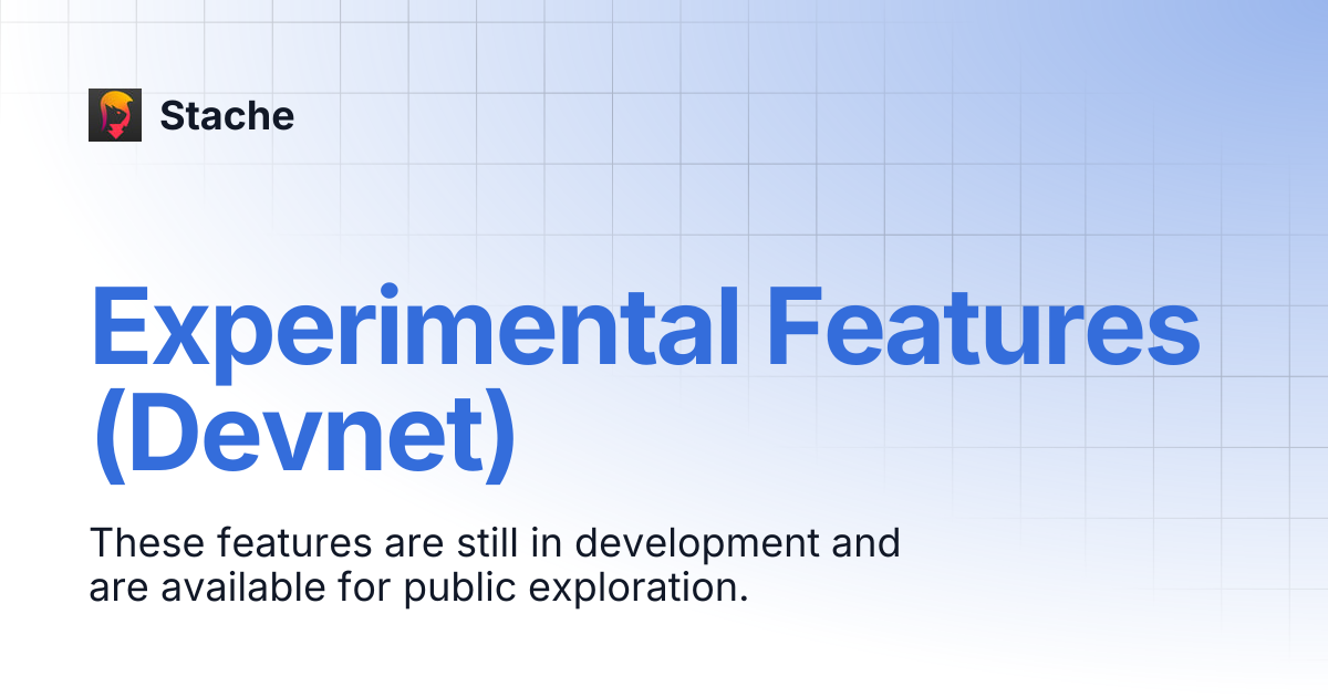 Experimental Features (Devnet) | Stache